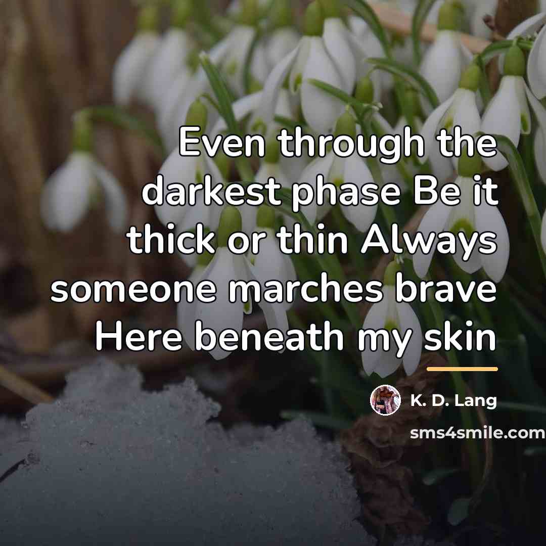 “Even through the darkest phase Be it thick or thin…” quote by K. D. Lang