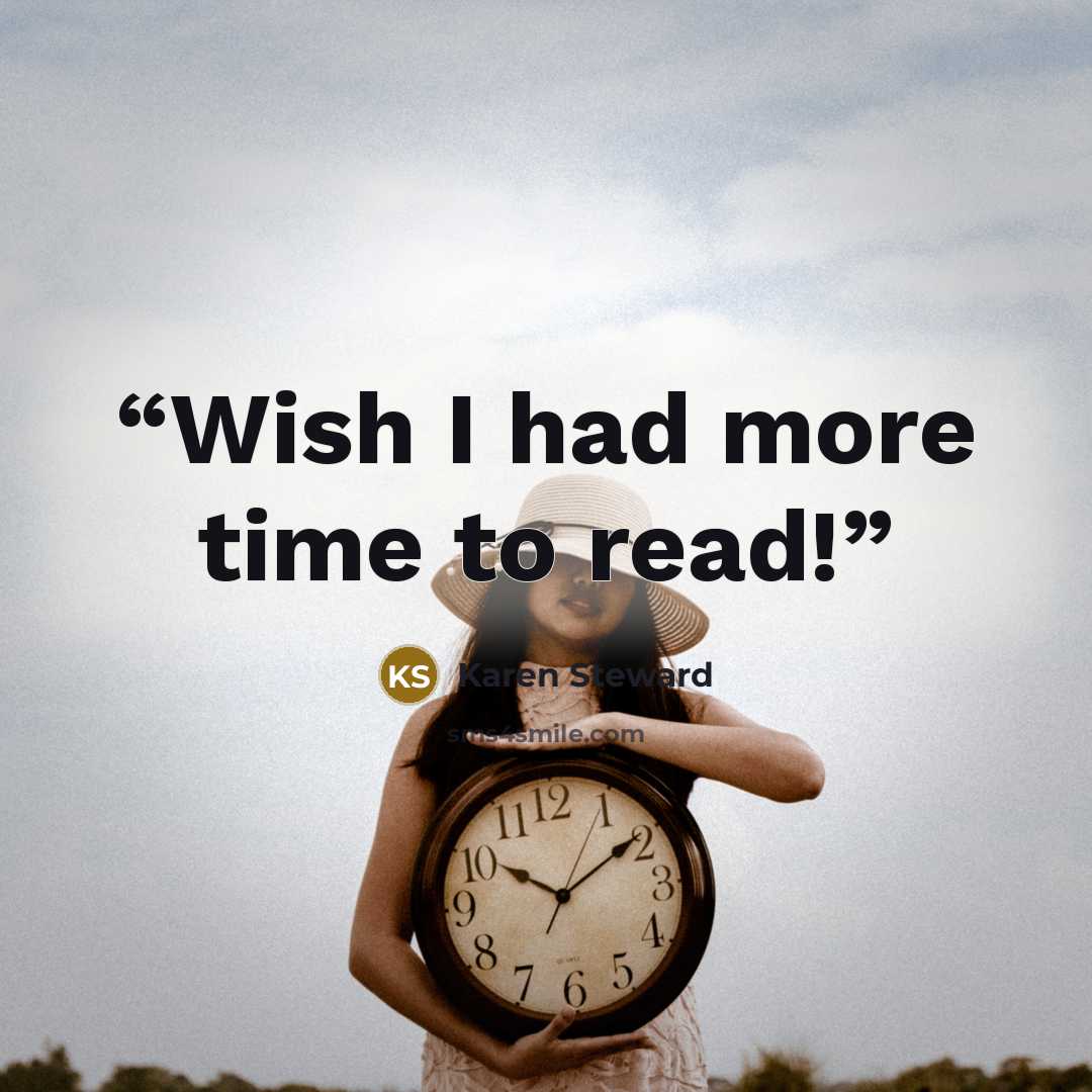 “Wish I had more time to read!” quote by Karen Steward
