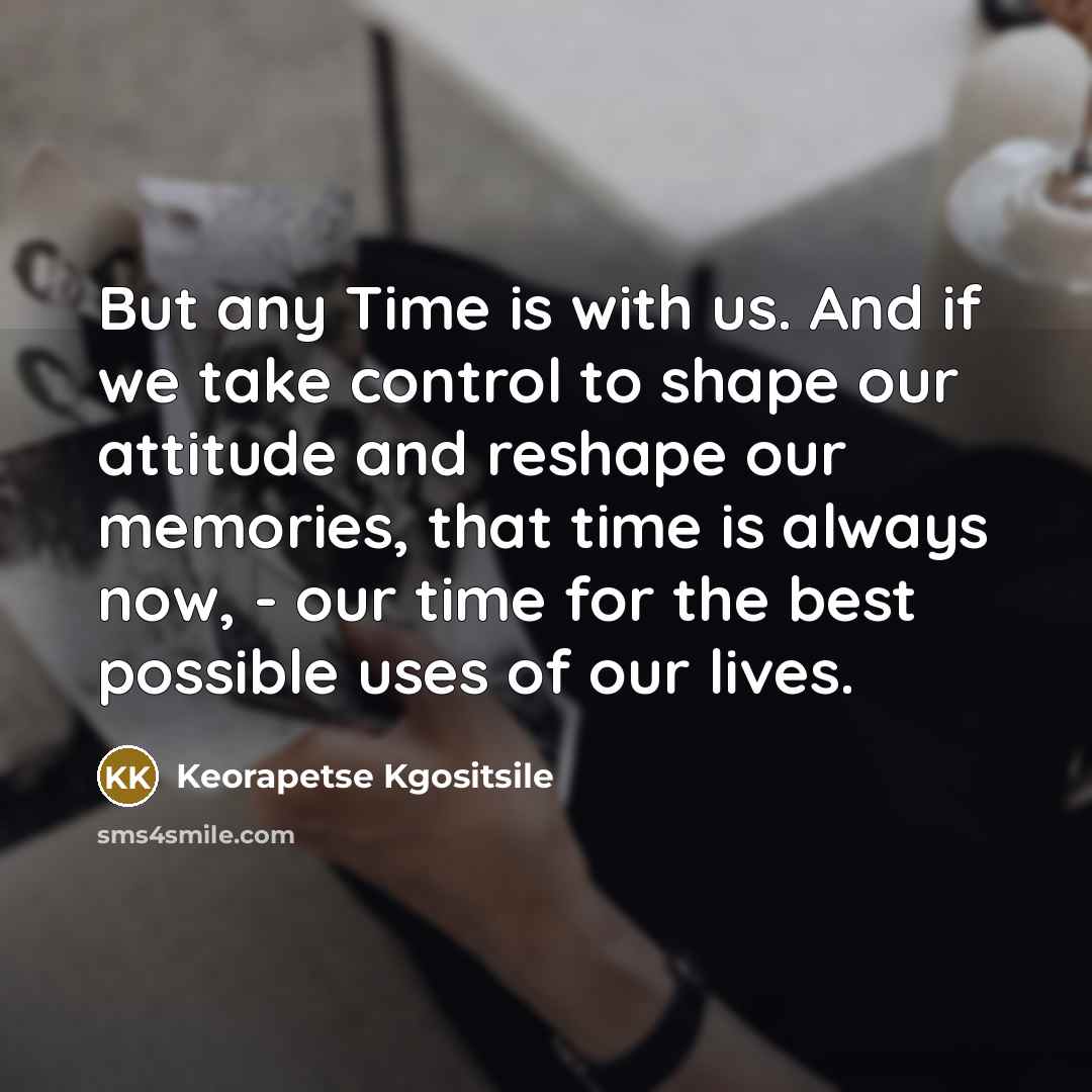 “But any Time is with us. And if we take…” quote by Keorapetse Kgositsile