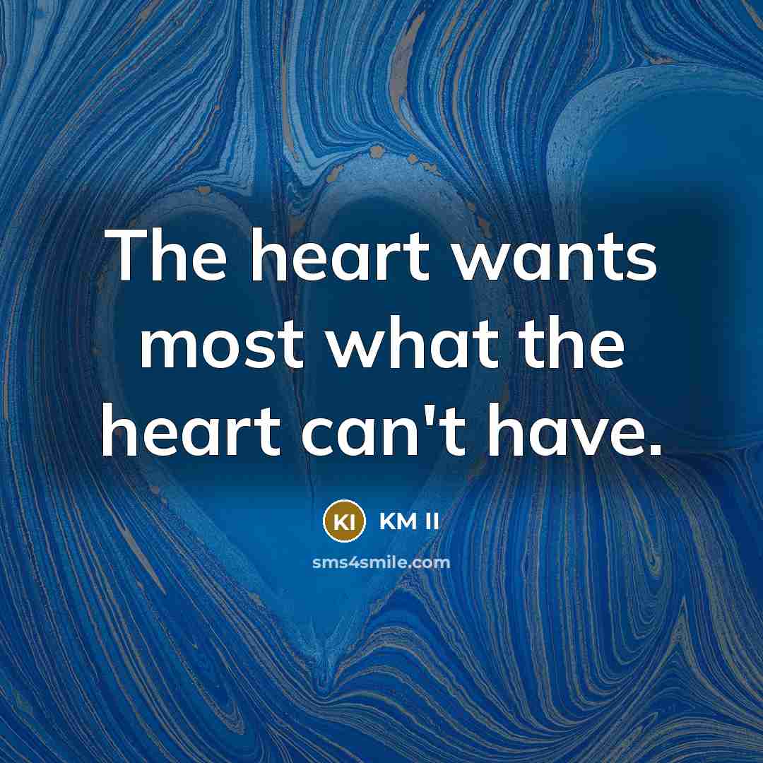 “The heart wants most what the heart can't have.…” quote by KM II