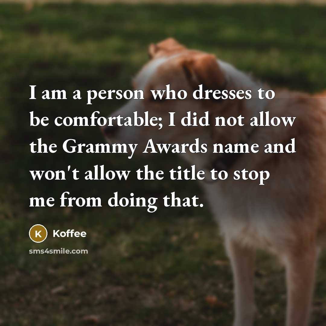 “I am a person who dresses to be comfortable; I…” quote by Koffee