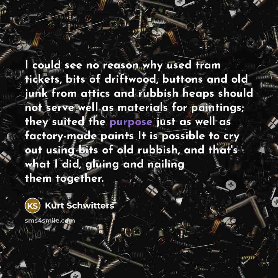 “I could see no reason why used tram tickets, bits…” quote by Kurt Schwitters