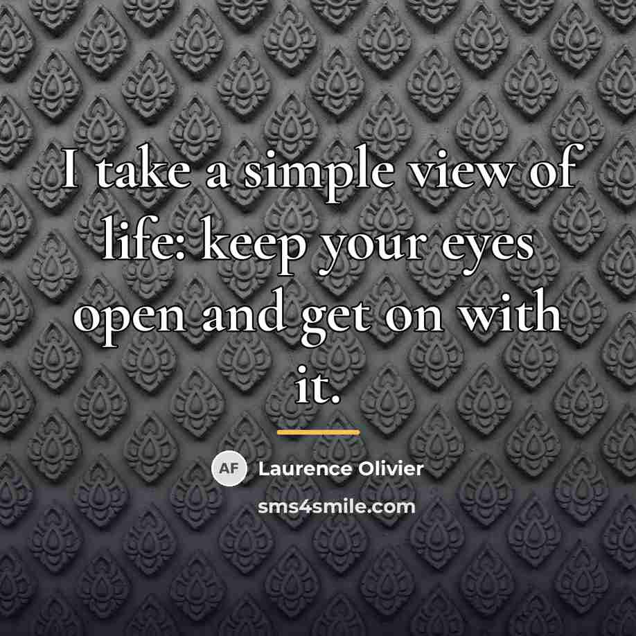 “I take a simple view of life: keep your eyes…” quote by Laurence Olivier
