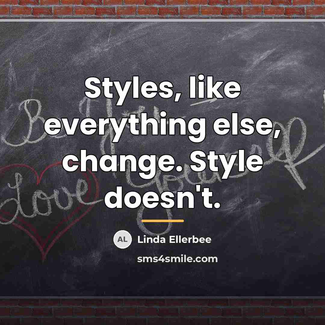 “Styles, like everything else, change. Style doesn't.…” quote by Linda Ellerbee