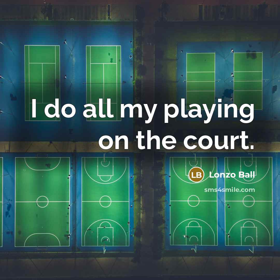 “I do all my playing on the court.…” quote by Lonzo Ball