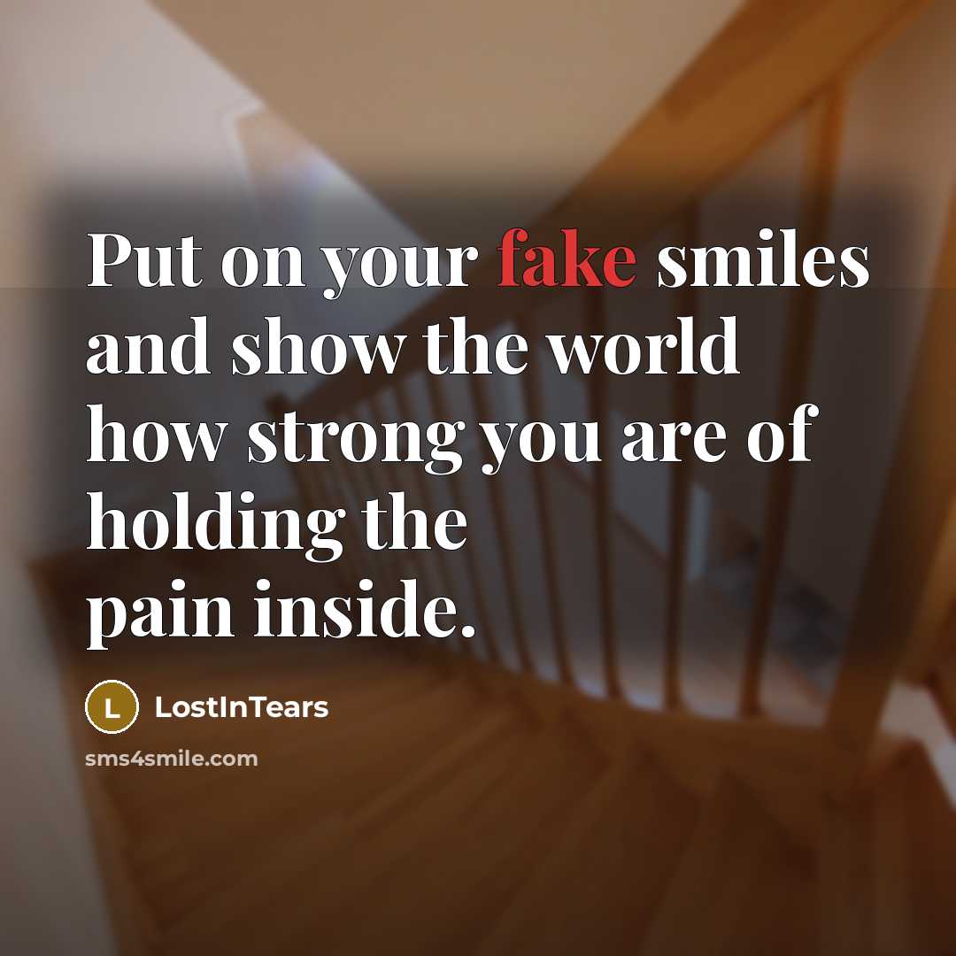 “Put on your fake smiles and show the world how…” quote by LostInTears