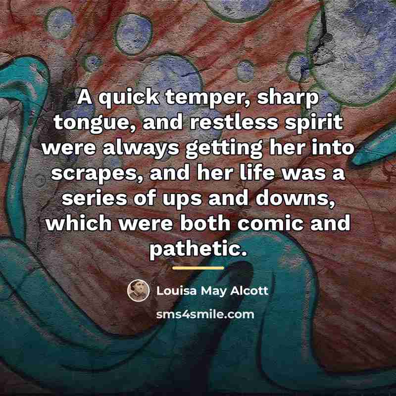 “A quick temper, sharp tongue, and restless spirit were always…” quote by Louisa May Alcott