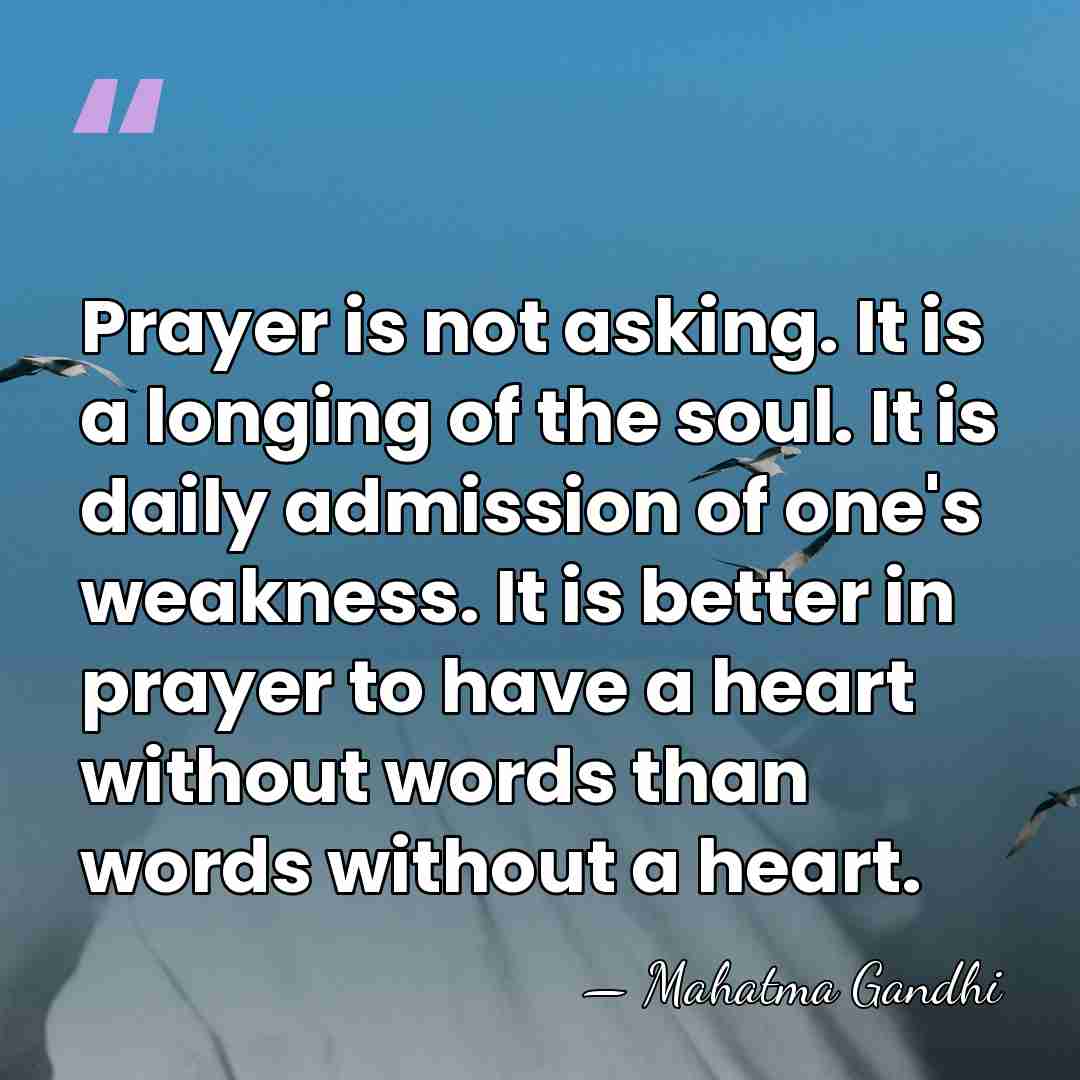 Prayer is not asking. It is a longing of the soul. It&hellip; - Mahatma Gandhi