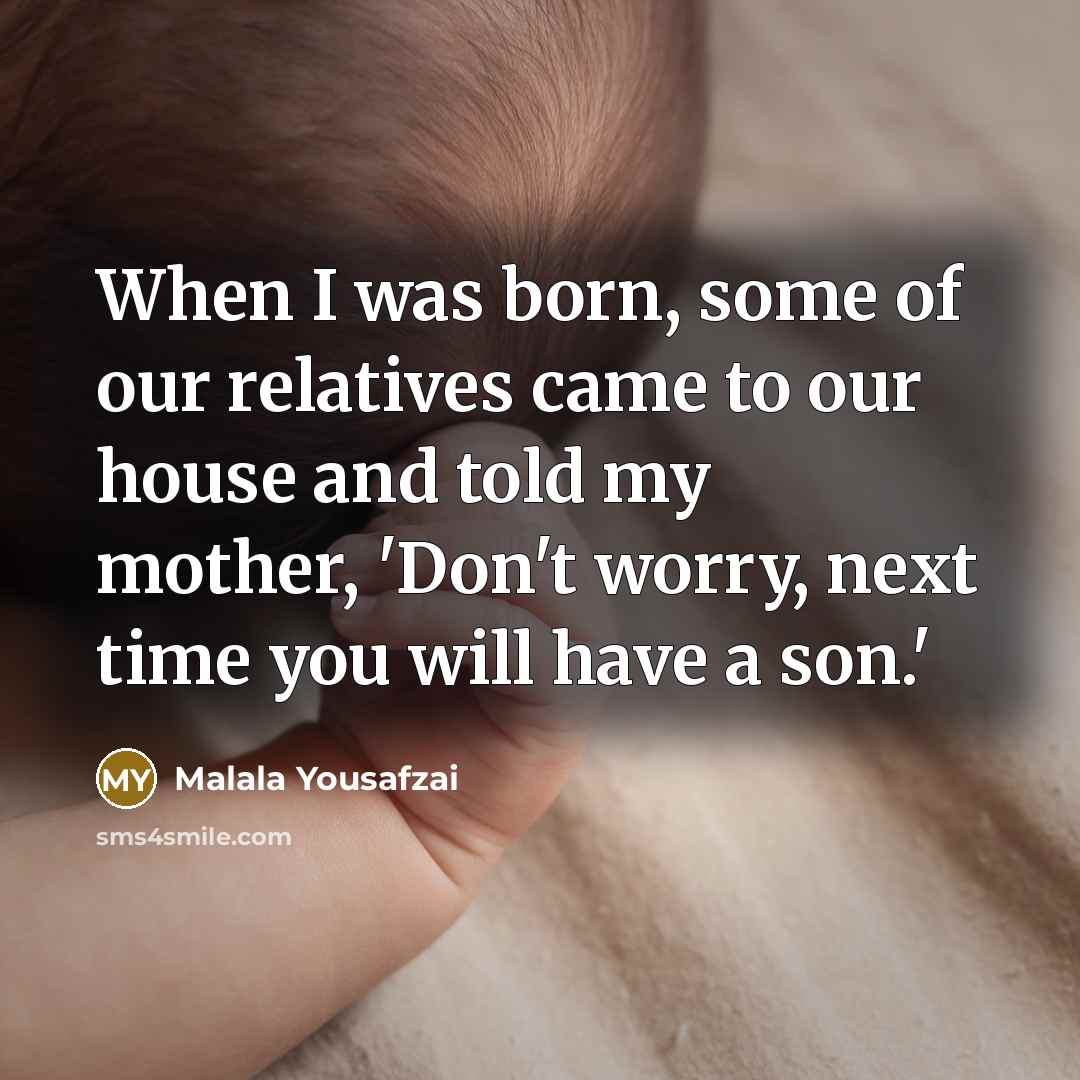 “When I was born, some of our relatives came to…” quote by Malala Yousafzai