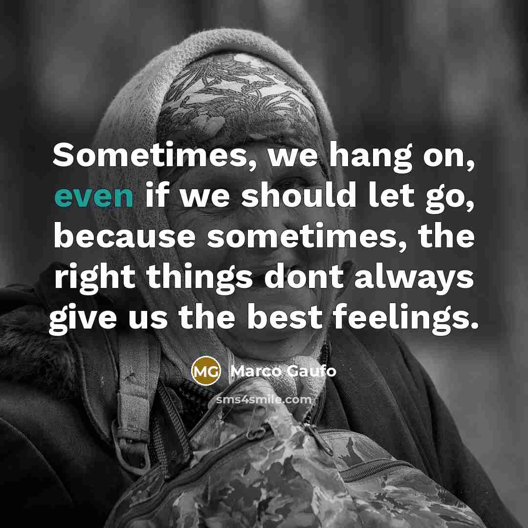 “Sometimes, we hang on, even if we should let go,…” quote by Marco Gaufo