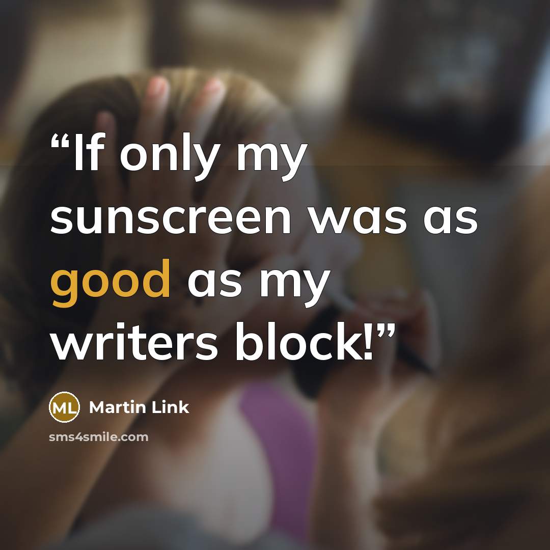 “If only my sunscreen was as good as my writers block!” quote by Martin Link
