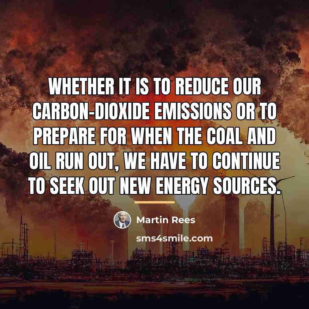 “Whether it is to reduce our carbon-dioxide emissions or to…” quote by Martin Rees