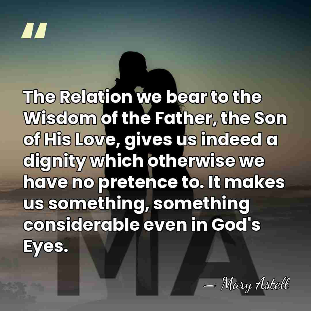 The Relation we bear to the Wisdom of the Father, the Son&hellip; - Mary Astell
