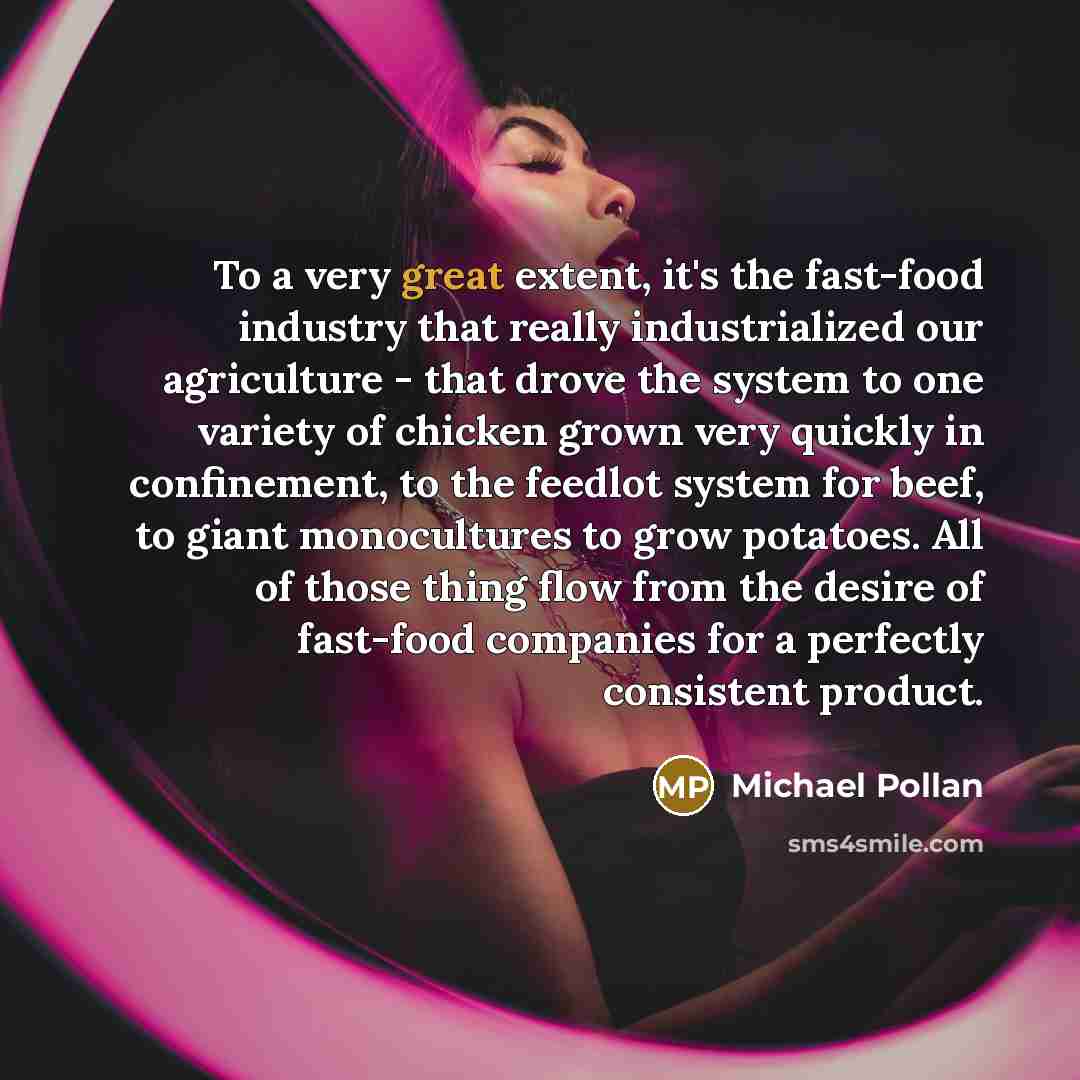 “To a very great extent, it's the fast-food industry that…” quote by Michael Pollan