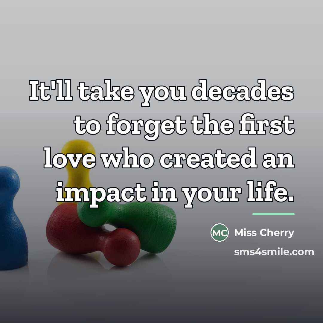“It'll take you decades to forget the first love who…” quote by Anonymous