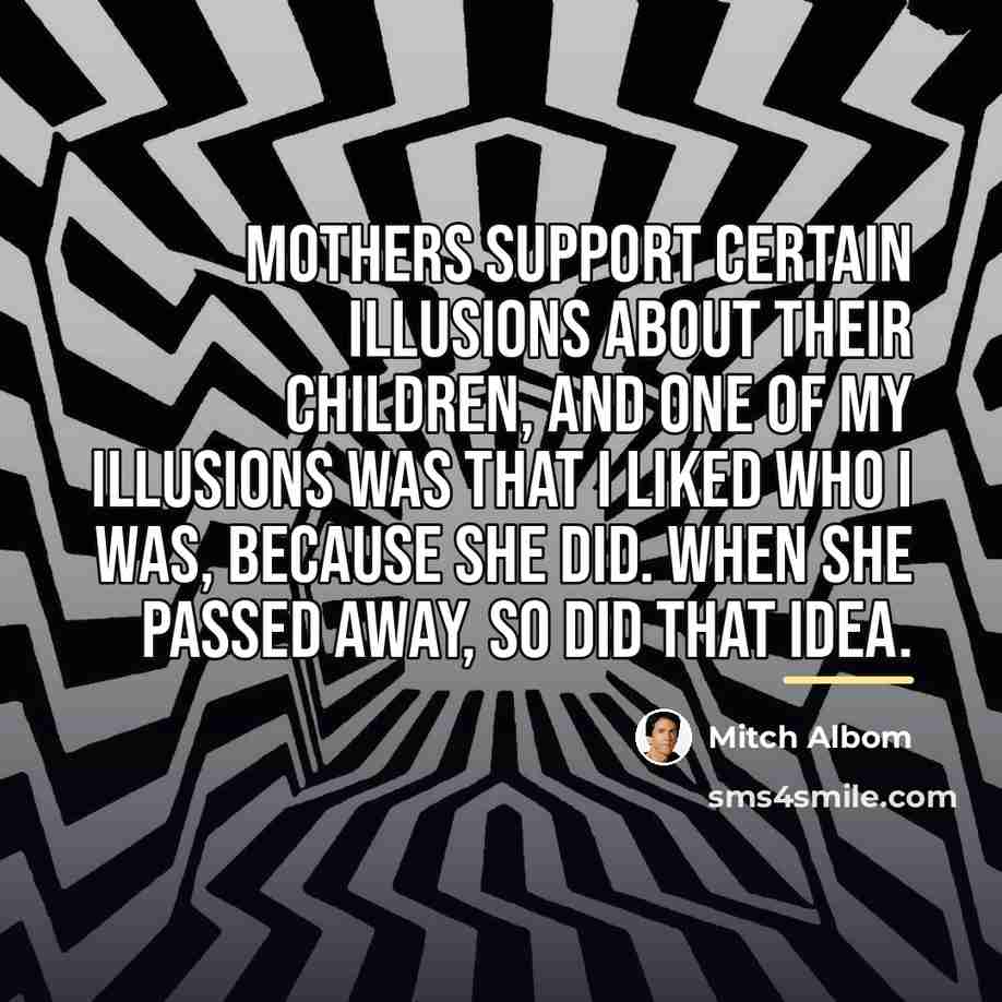 “Mothers support certain illusions about their children, and one of…” quote by Mitch Albom