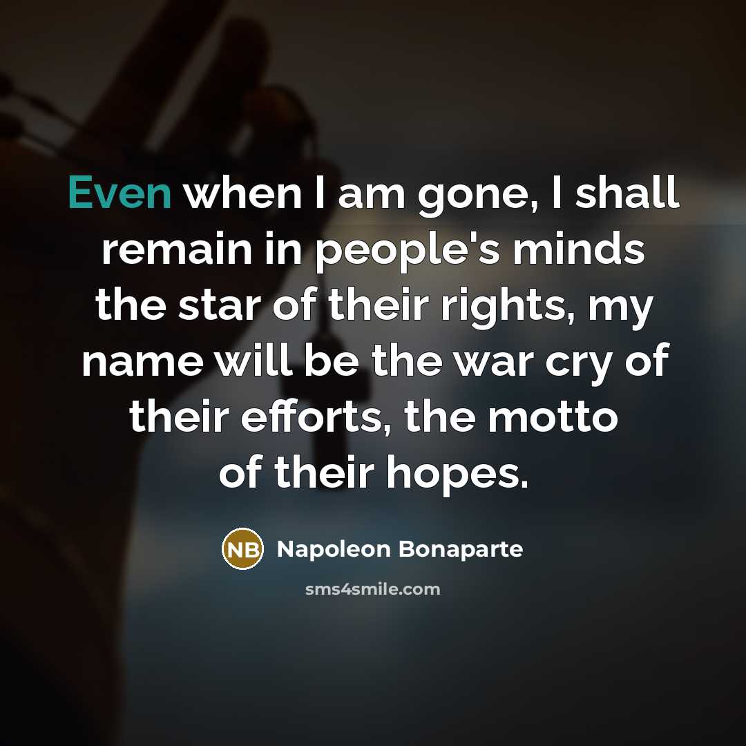 “Even when I am gone, I shall remain in people's…” quote by Napoleon Bonaparte