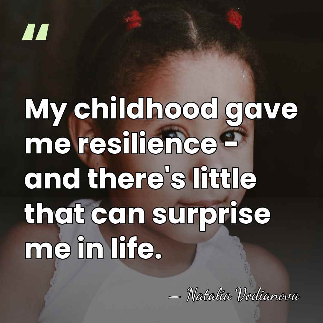 My childhood gave me resilience - and there's little that can surprise&hellip; - Natalia Vodianova