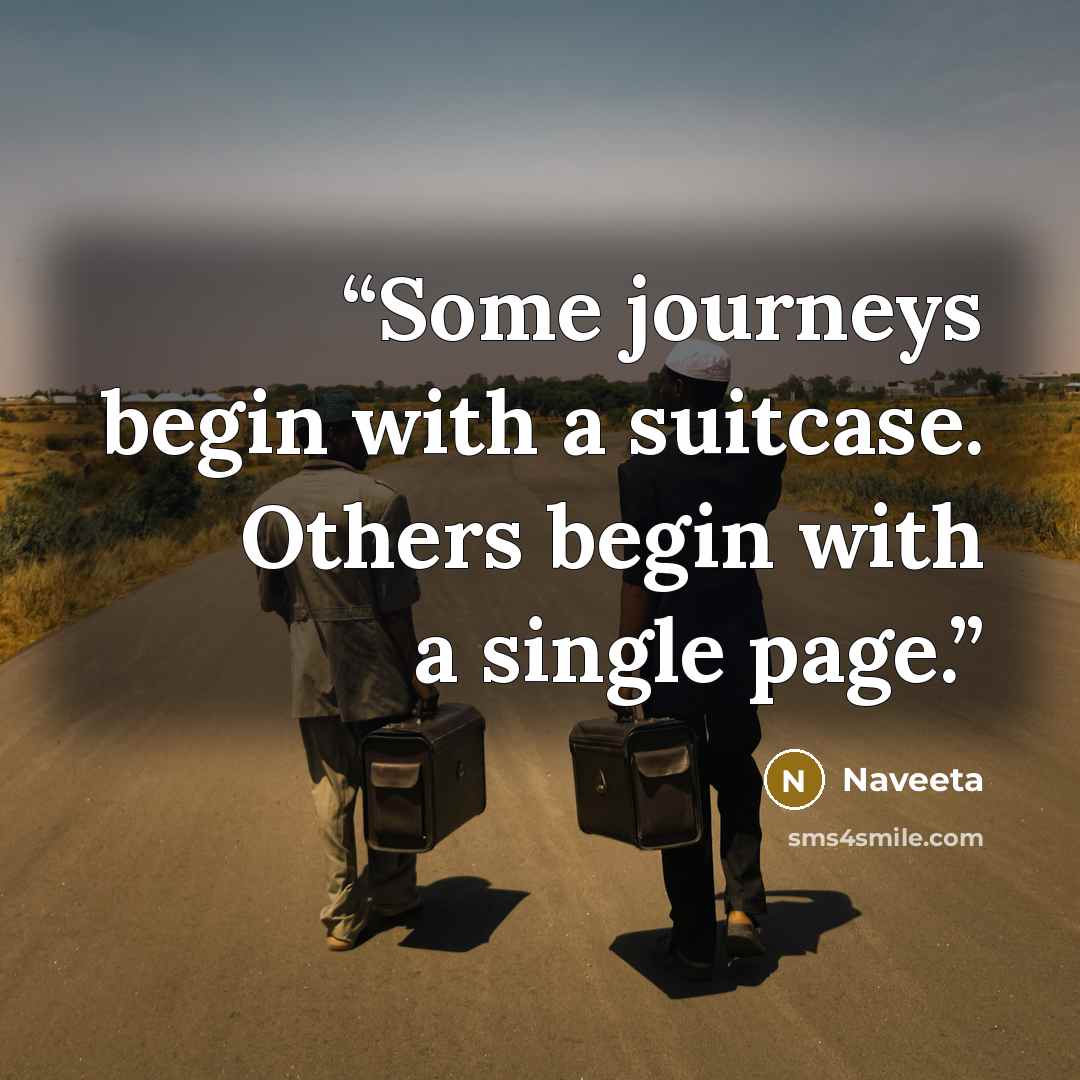 “Some journeys begin with a suitcase. Others begin with a single page.” quote by Naveeta