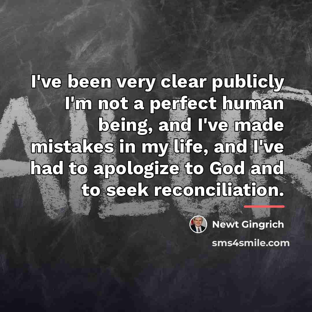 “I've been very clear publicly I'm not a perfect human…” quote by Newt Gingrich