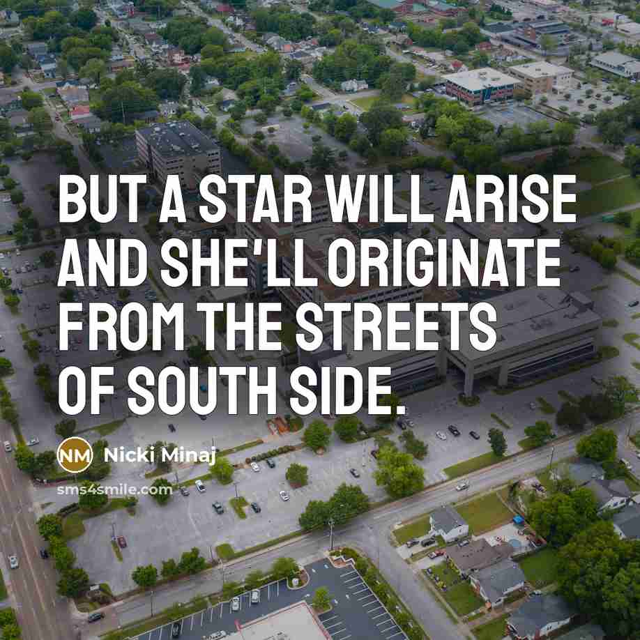 “But a star will arise and she'll originate from the…” quote by Nicki Minaj