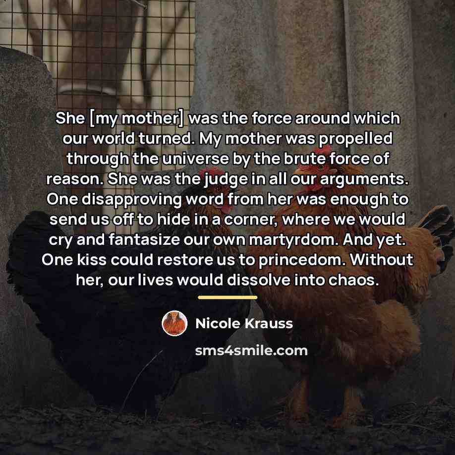 “She [my mother] was the force around which our world…” quote by Nicole Krauss