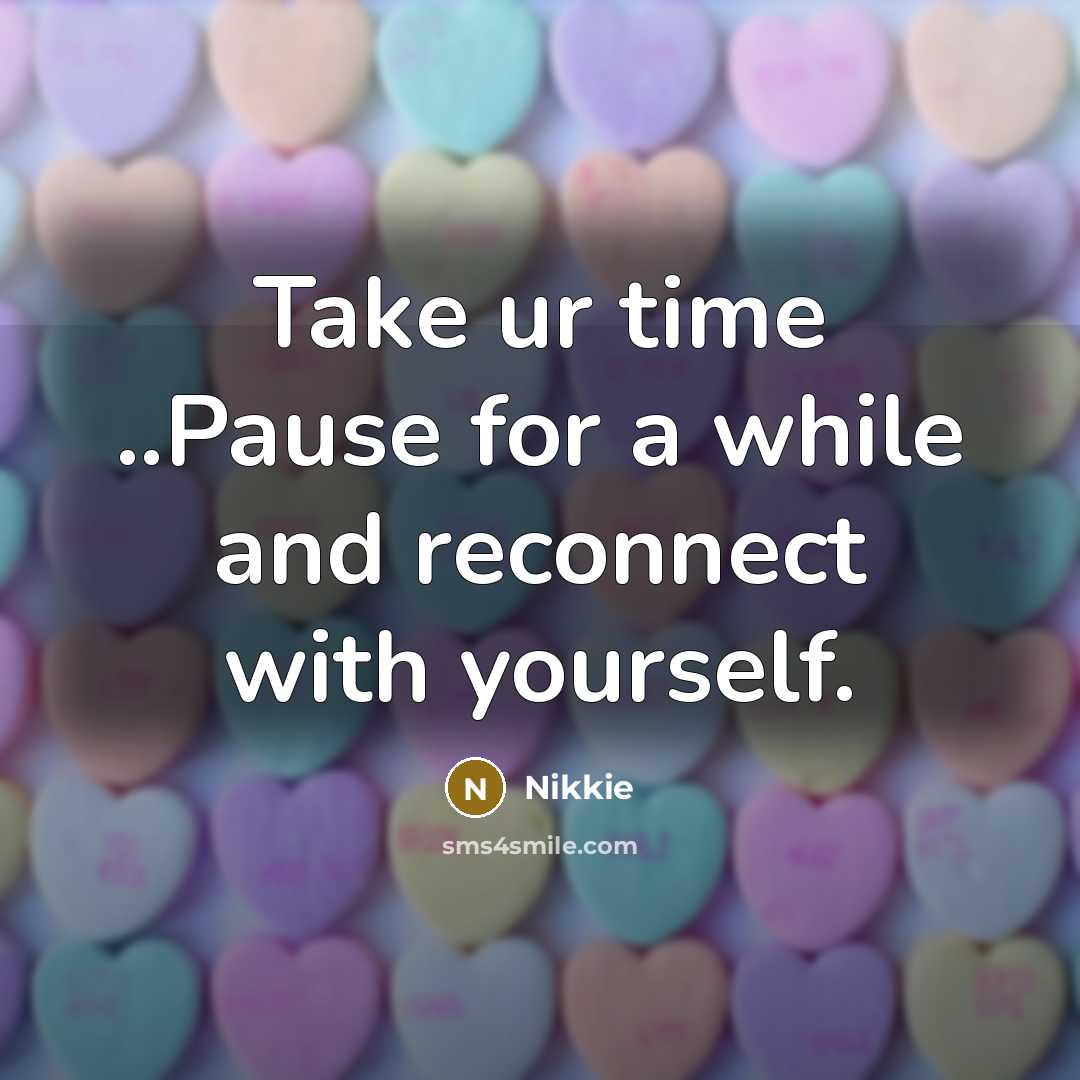 “Take ur time ..Pause for a while and reconnect with…” quote by Nikkie