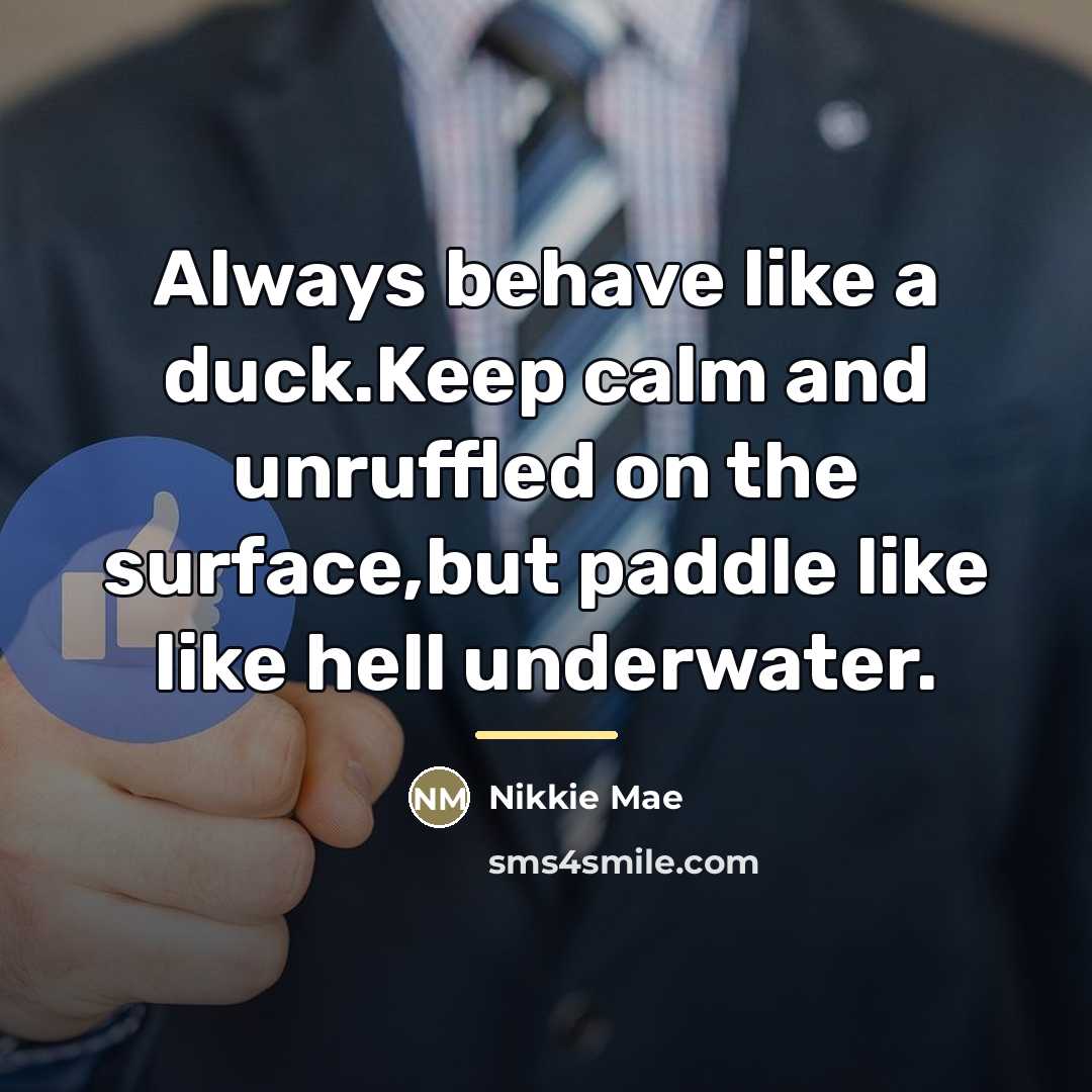 “Always behave like a duck.Keep calm and unruffled on the…” quote by Nikkie Mae