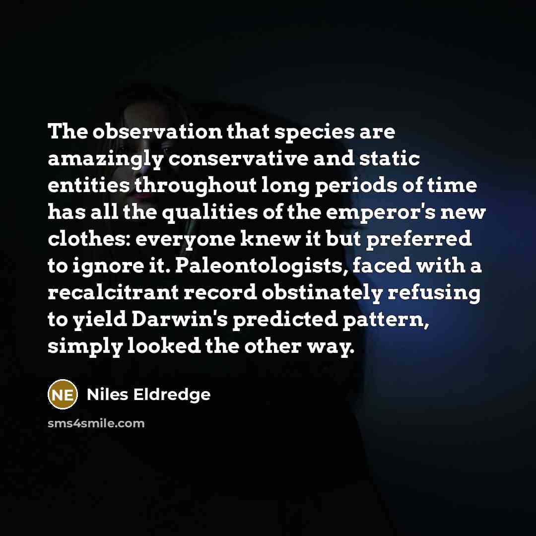 “The observation that species are amazingly conservative and static entities…” quote by Niles Eldredge