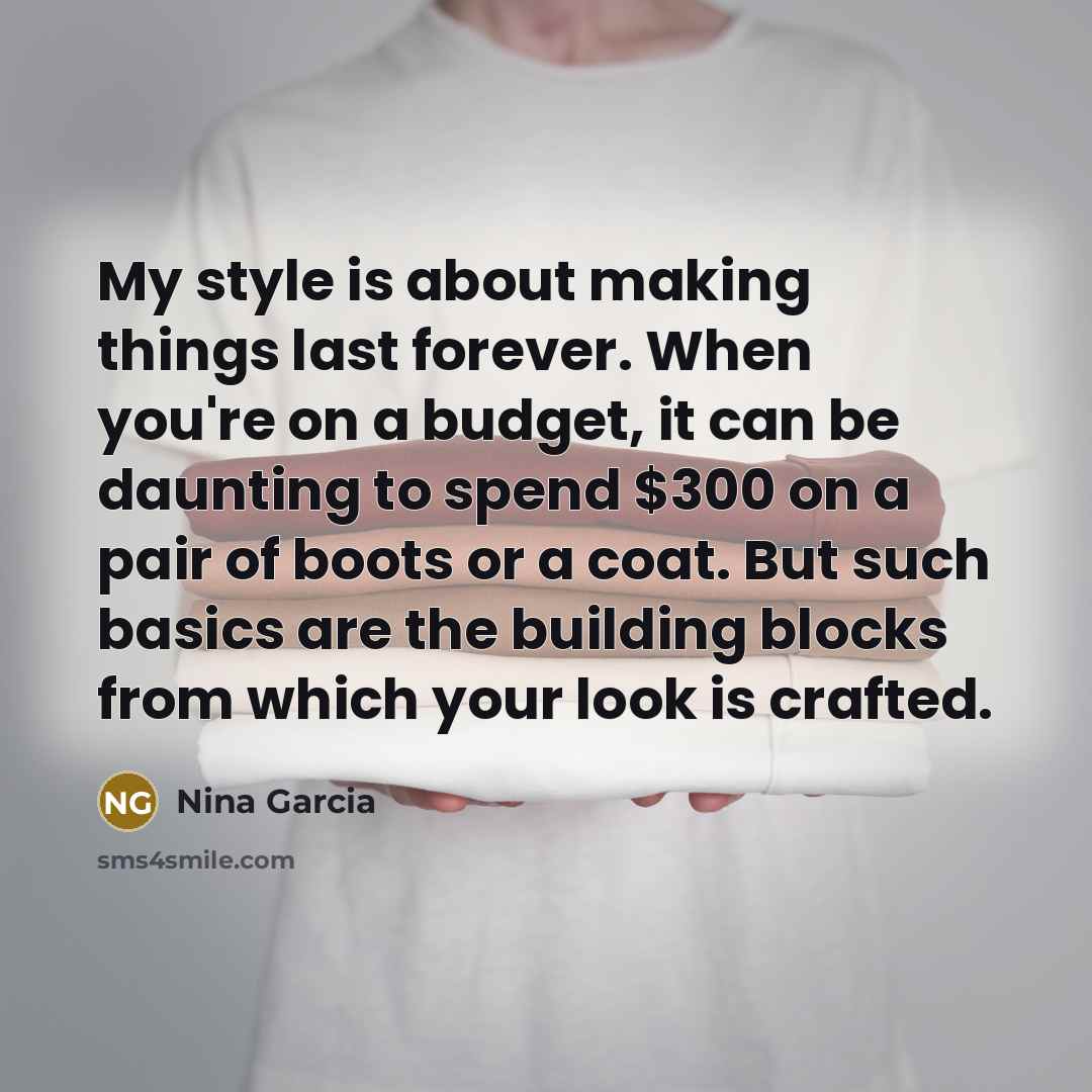 “My style is about making things last forever. When you're…” quote by Nina Garcia