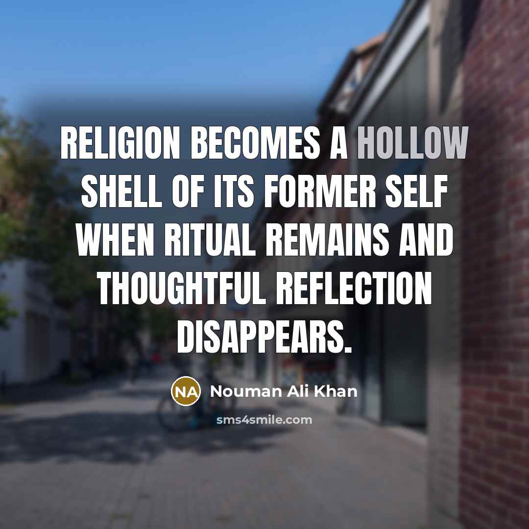 “Religion becomes a hollow shell of its former self when…” quote by Nouman Ali Khan