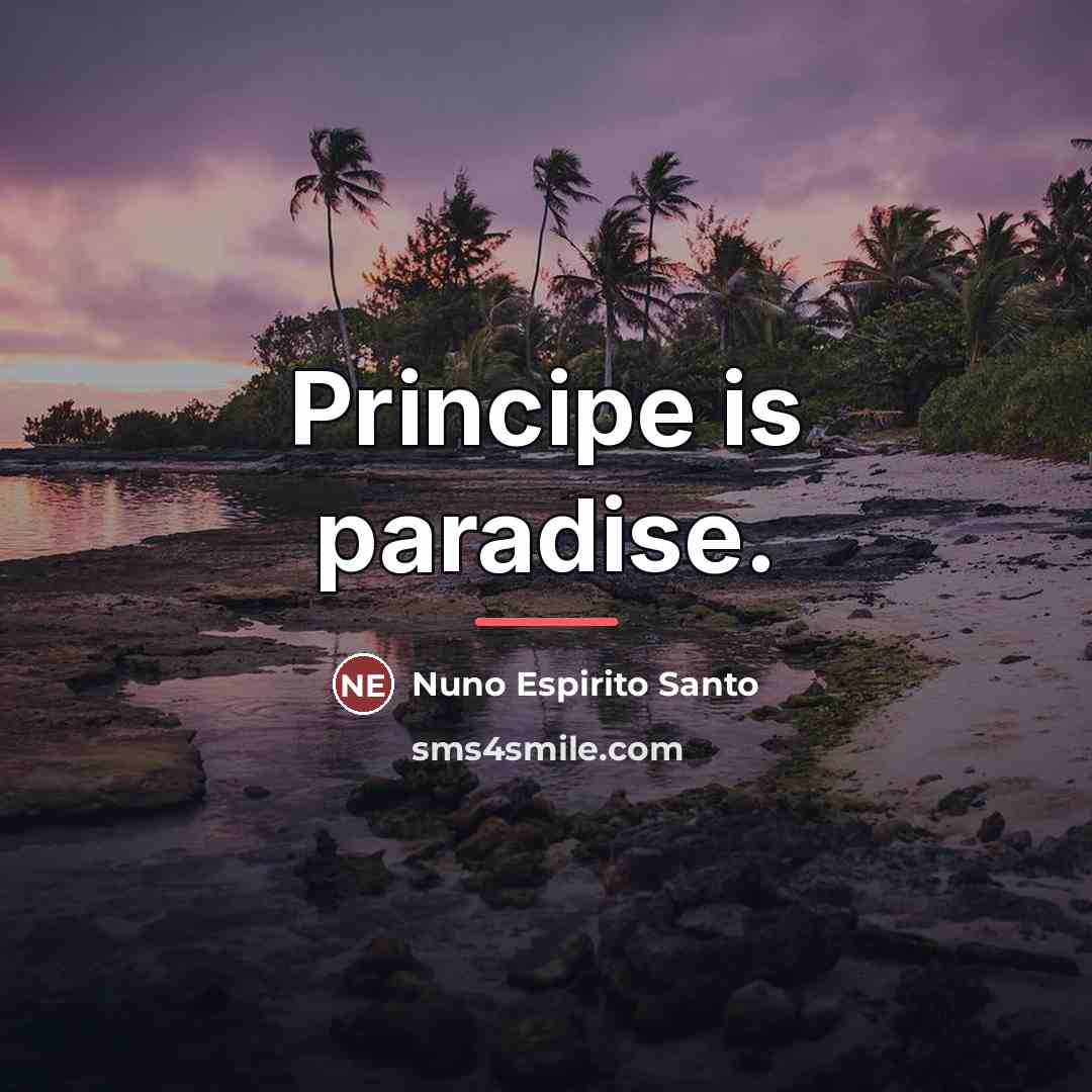 “Principe is paradise.…” quote by Nuno Espirito Santo