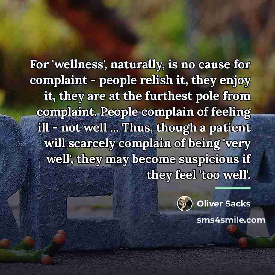 “For 'wellness', naturally, is no cause for complaint - people…” quote by Oliver Sacks