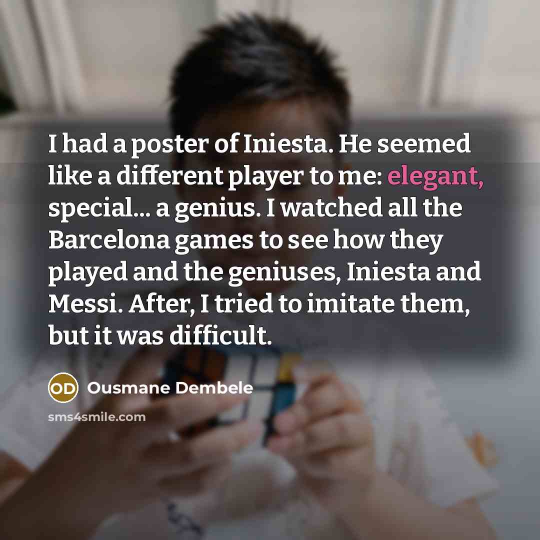 “I had a poster of Iniesta. He seemed like a…” quote by Ousmane Dembele