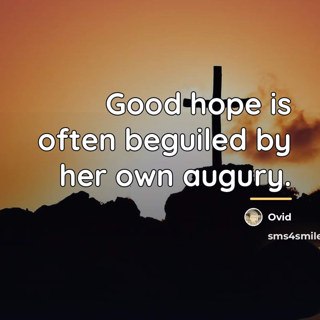 “Good hope is often beguiled by her own augury.…” quote by Ovid