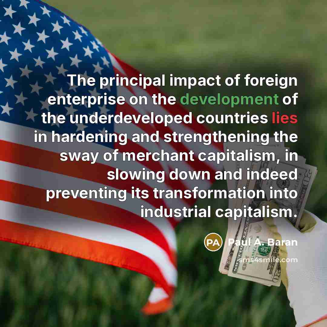 “The principal impact of foreign enterprise on the development of…” quote by Paul A. Baran