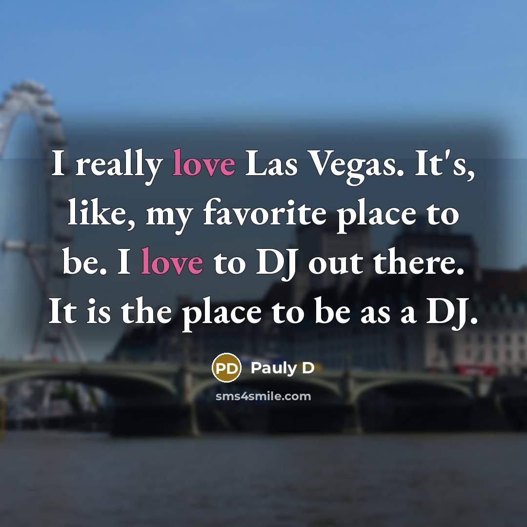 “I really love Las Vegas. It's, like, my favorite place…” quote by Pauly D