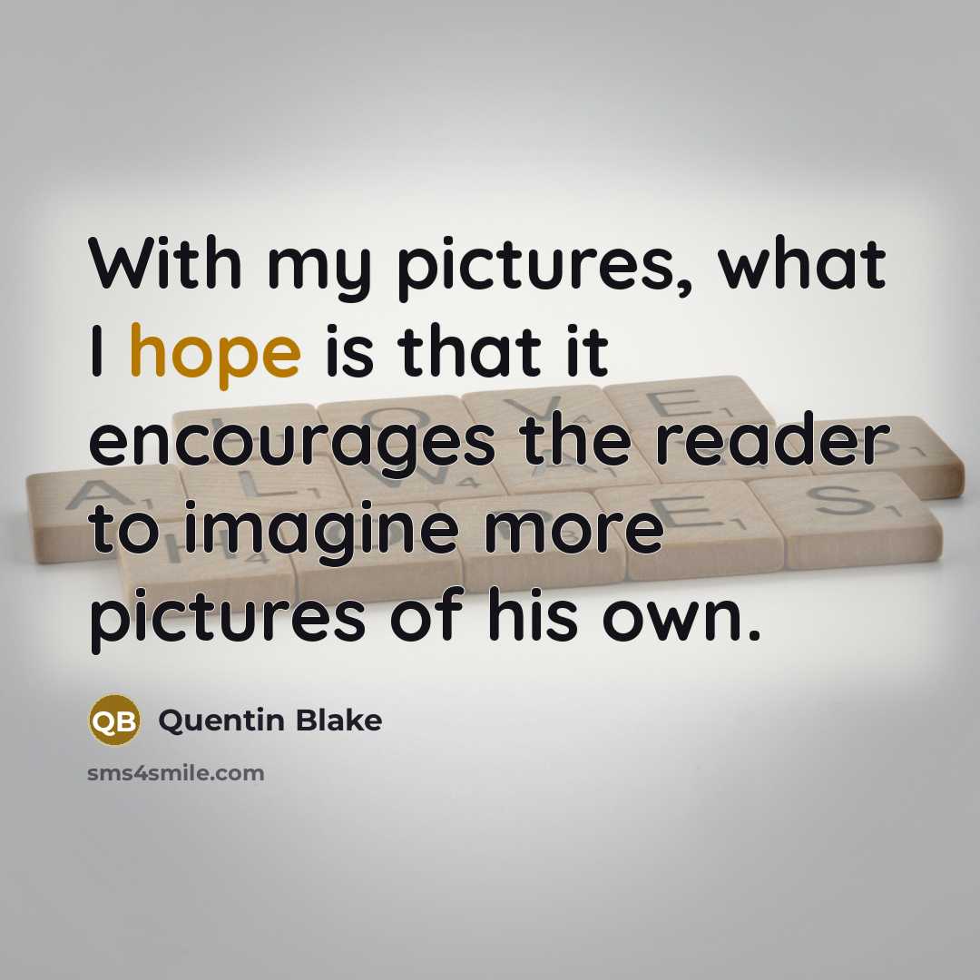 “With my pictures, what I hope is that it encourages…” quote by Quentin Blake