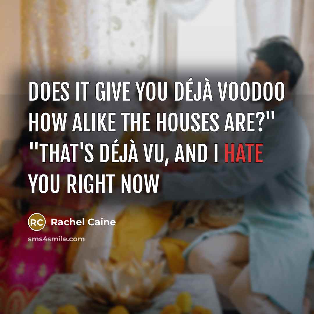 “Does it give you déjà voodoo how alike the houses…” quote by Rachel Caine
