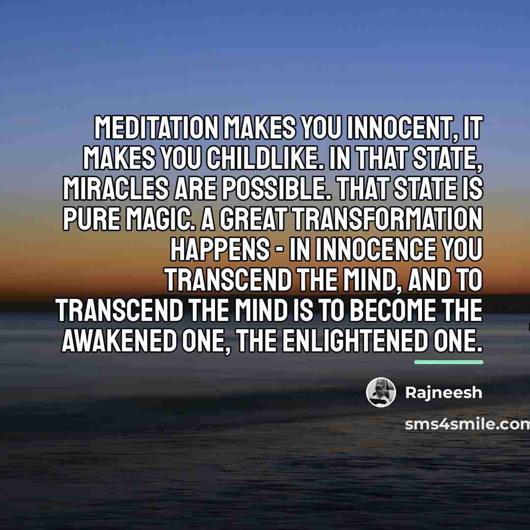 “Meditation makes you innocent, it makes you childlike. In that…” quote by Rajneesh