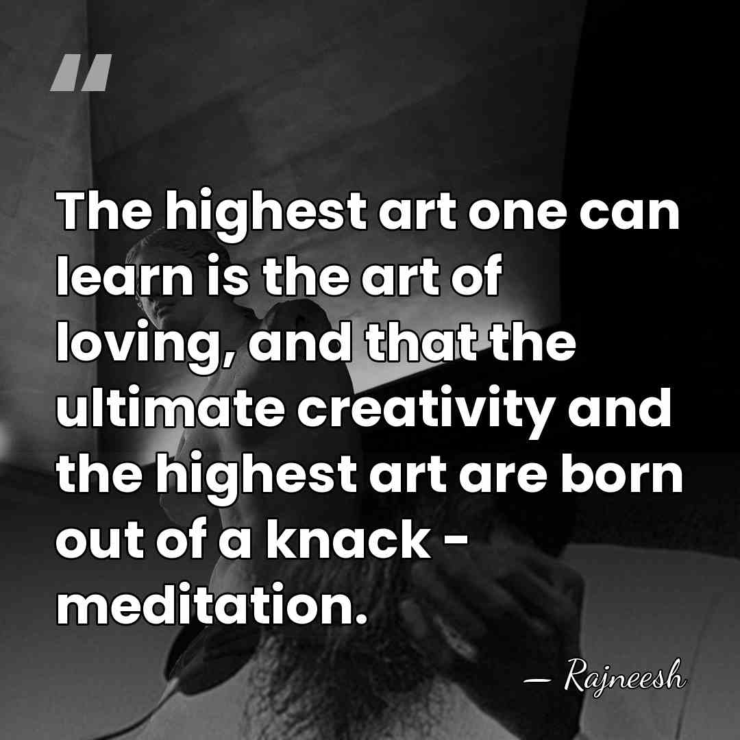 The highest art one can learn is the art of loving, and&hellip; - Rajneesh
