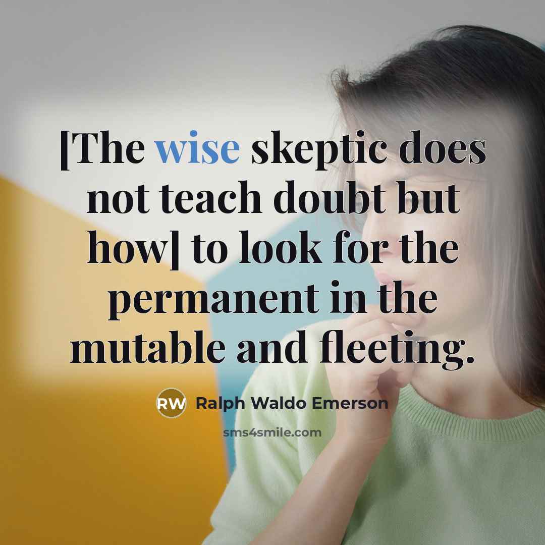 “[The wise skeptic does not teach doubt but how] to…” quote by Ralph Waldo Emerson