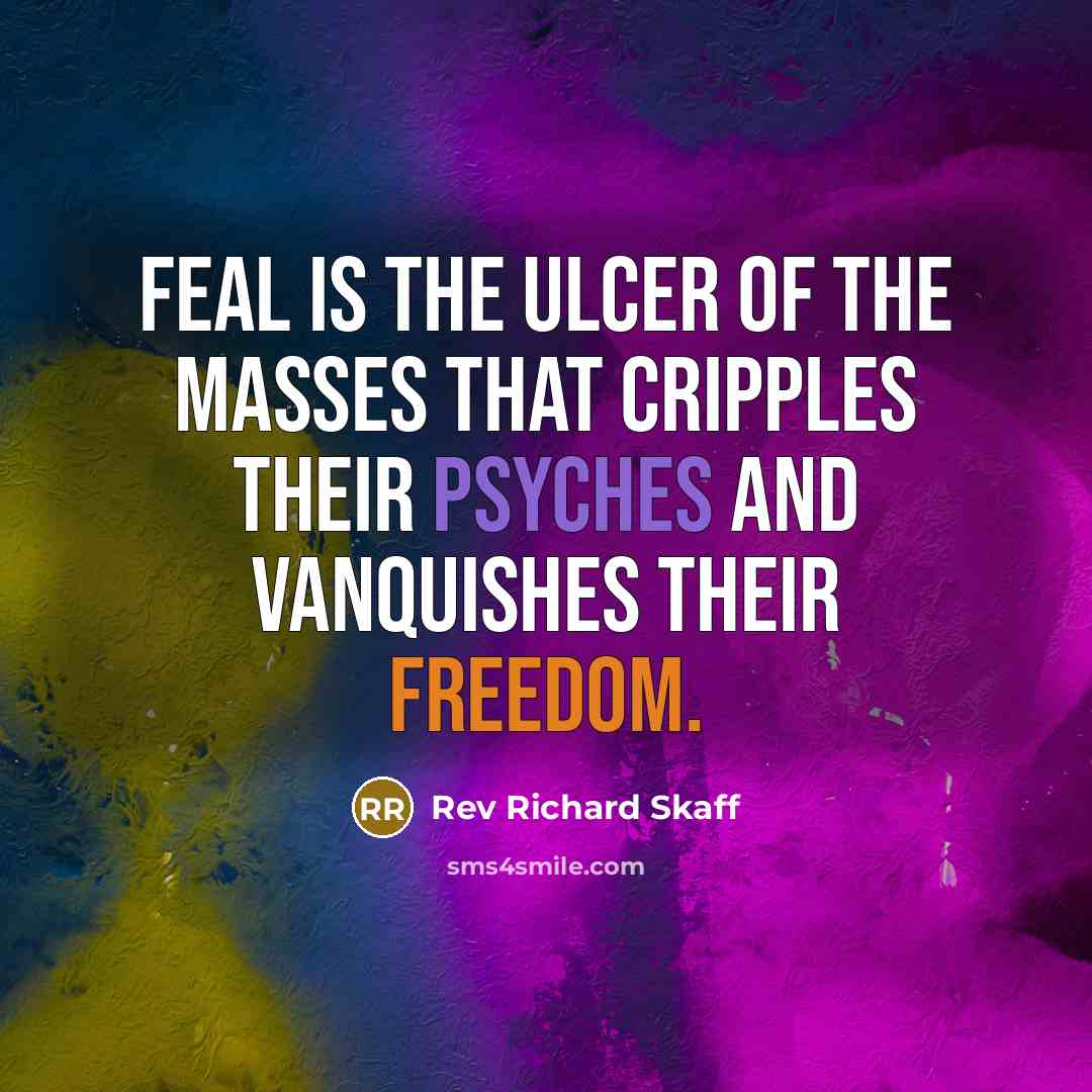 “Feal is the ulcer of the masses that cripples their…” quote by Rev Richard Skaff