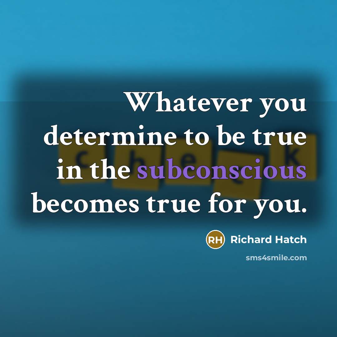 “Whatever you determine to be true in the subconscious becomes…” quote by Richard Hatch