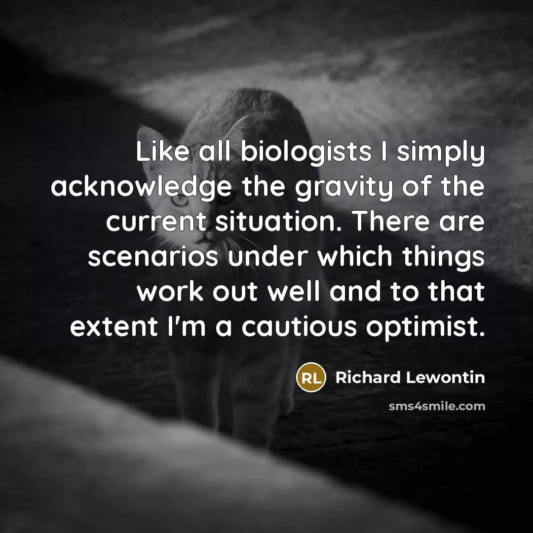 “Like all biologists I simply acknowledge the gravity of the…” quote by Richard Lewontin