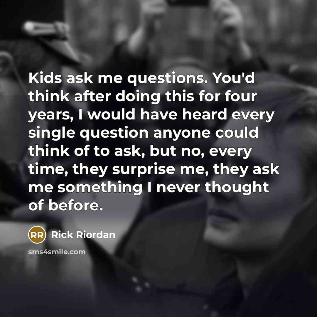 “Kids ask me questions. You'd think after doing this for…” quote by Rick Riordan