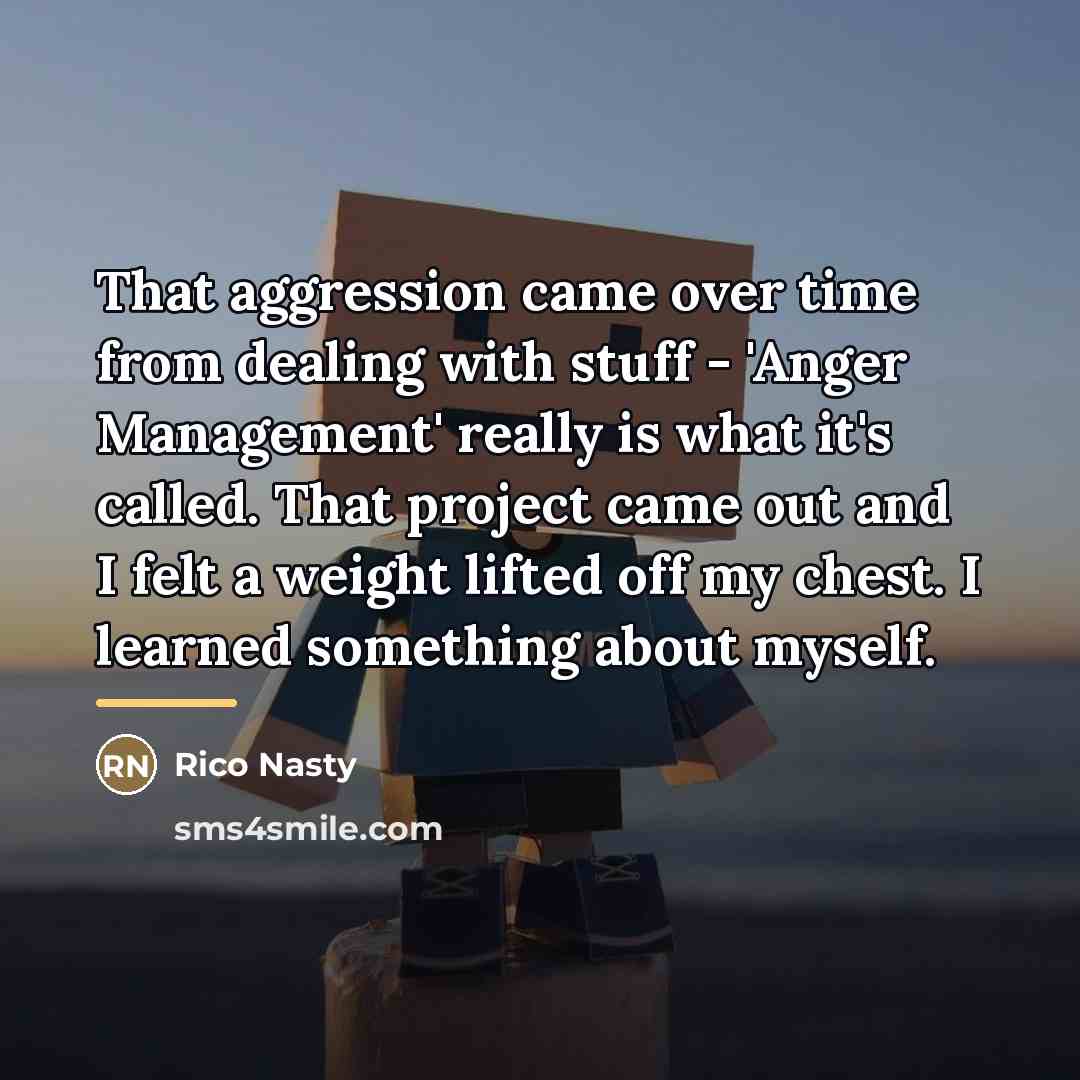 “That aggression came over time from dealing with stuff -…” quote by Rico Nasty