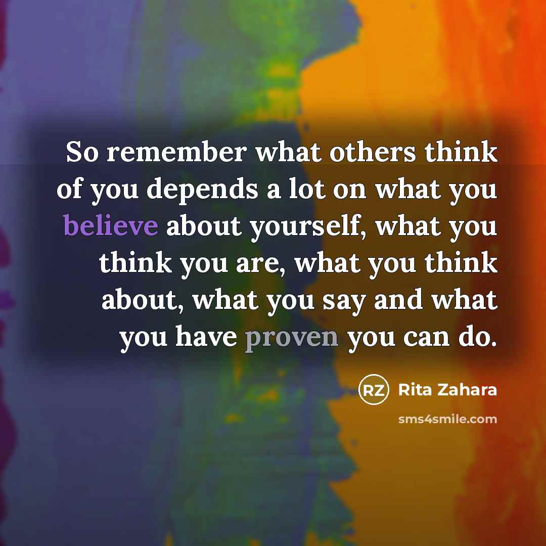 “So remember what others think of you depends a lot…” quote by Rita Zahara