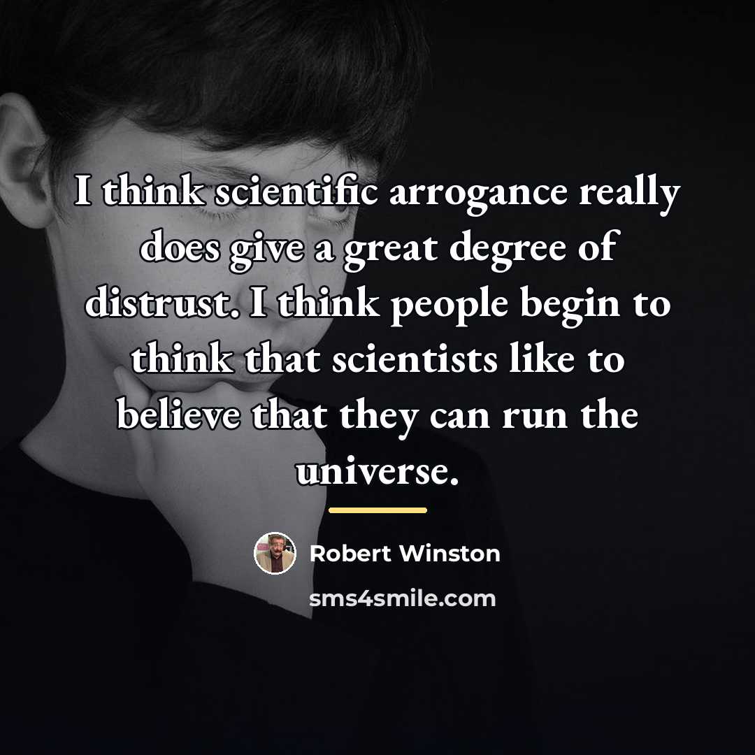 “I think scientific arrogance really does give a great degree…” quote by Robert Winston
