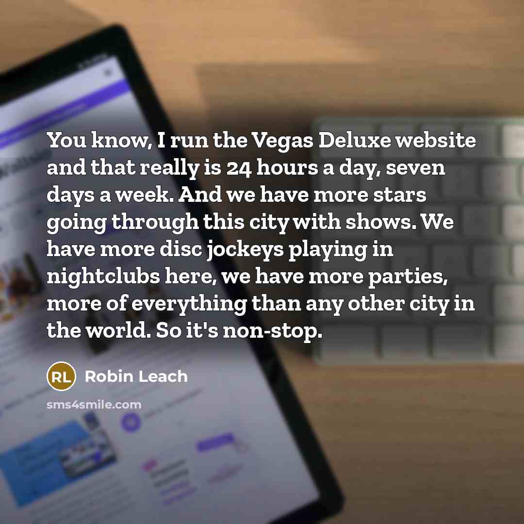 “You know, I run the Vegas Deluxe website and that…” quote by Robin Leach